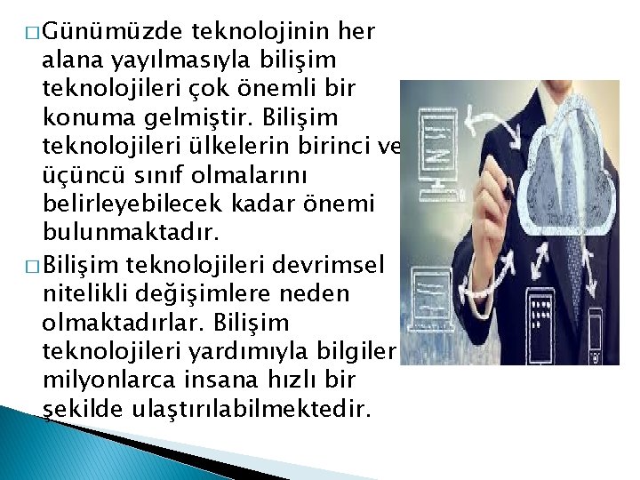 � Günümüzde teknolojinin her alana yayılmasıyla bilişim teknolojileri çok önemli bir konuma gelmiştir. Bilişim