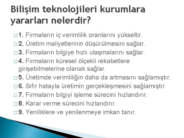 Bilişim teknolojileri kurumlara yararları nelerdir? � 1. Firmaların iç verimlilik oranlarını yükseltir. � 2.