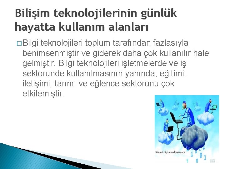 Bilişim teknolojilerinin günlük hayatta kullanım alanları � Bilgi teknolojileri toplum tarafından fazlasıyla benimsenmiştir ve