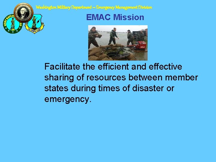 Washington Military Department – Emergency Management Division EMAC Mission Facilitate the efficient and effective