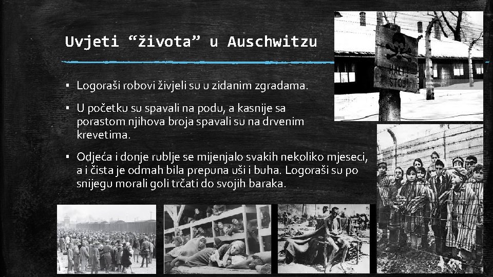 Uvjeti “života” u Auschwitzu ▪ Logoraši robovi živjeli su u zidanim zgradama. ▪ U