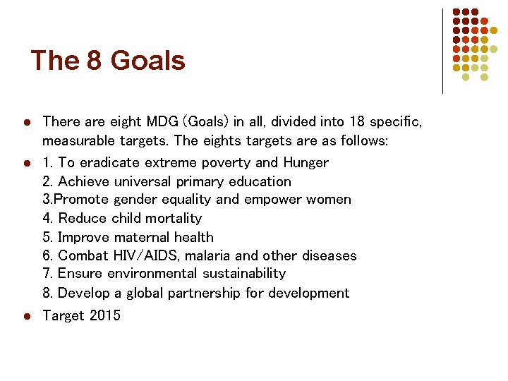 The 8 Goals l l l There are eight MDG (Goals) in all, divided