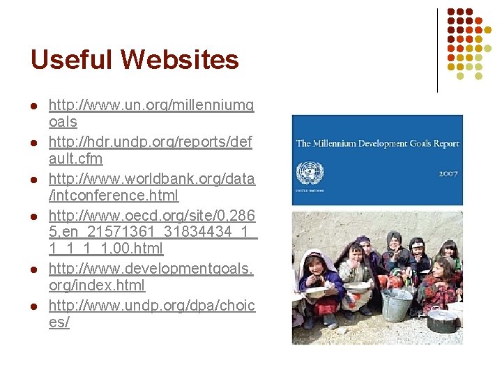 Useful Websites l l l http: //www. un. org/millenniumg oals http: //hdr. undp. org/reports/def