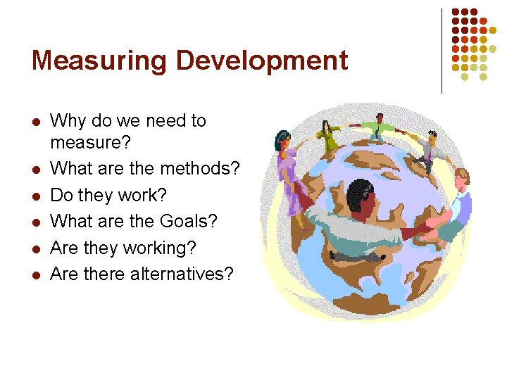 Measuring Development l l l Why do we need to measure? What are the