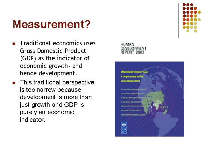 Measurement? l l Traditional economics uses Gross Domestic Product (GDP) as the indicator of