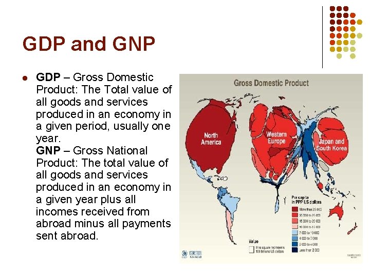 GDP and GNP l GDP – Gross Domestic Product: The Total value of all