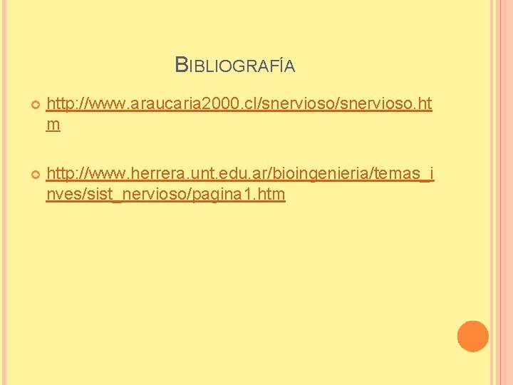 BIBLIOGRAFÍA http: //www. araucaria 2000. cl/snervioso. ht m http: //www. herrera. unt. edu. ar/bioingenieria/temas_i