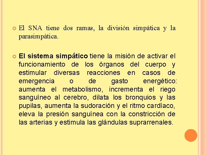  El SNA tiene dos ramas, la división simpática y la parasimpática. El sistema