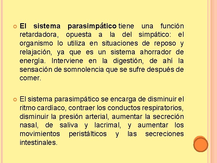  El sistema parasimpático tiene una función retardadora, opuesta a la del simpático: el