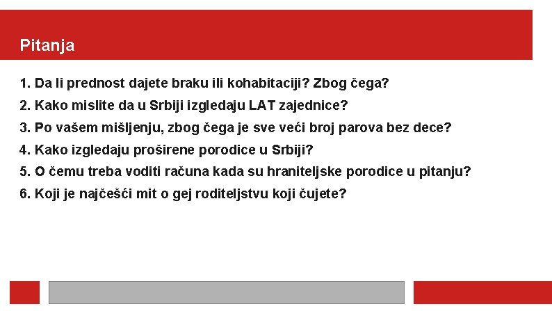 Pitanja 1. Da li prednost dajete braku ili kohabitaciji? Zbog čega? 2. Kako mislite