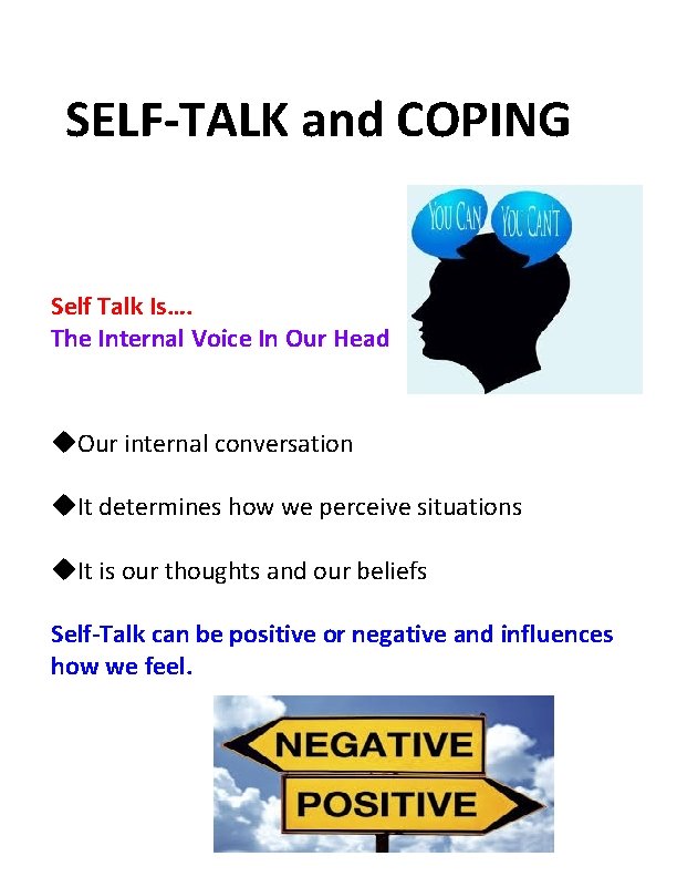 SELF-TALK and COPING Self Talk Is…. The Internal Voice In Our Head Our internal