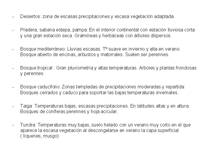 - Desiertos: zona de escasas precipitaciones y escasa vegetación adaptada. - Pradera, sabana estepa,