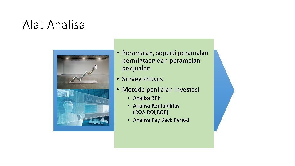 Alat Analisa • Peramalan, seperti peramalan permintaan dan peramalan penjualan • Survey khusus •