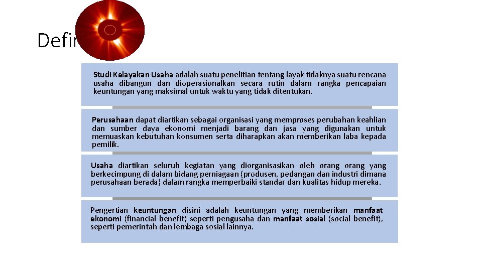 Definisi Studi Kelayakan Usaha adalah suatu penelitian tentang layak tidaknya suatu rencana usaha dibangun