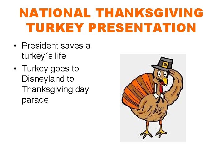 NATIONAL THANKSGIVING TURKEY PRESENTATION • President saves a turkey´s life • Turkey goes to