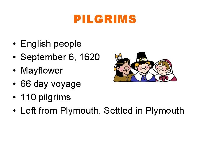 PILGRIMS • • • English people September 6, 1620 Mayflower 66 day voyage 110