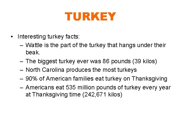 TURKEY • Interesting turkey facts: – Wattle is the part of the turkey that