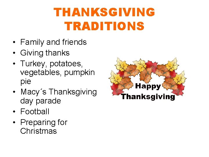 THANKSGIVING TRADITIONS • Family and friends • Giving thanks • Turkey, potatoes, vegetables, pumpkin