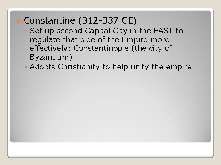  Constantine (312 -337 CE) ◦ Set up second Capital City in the EAST