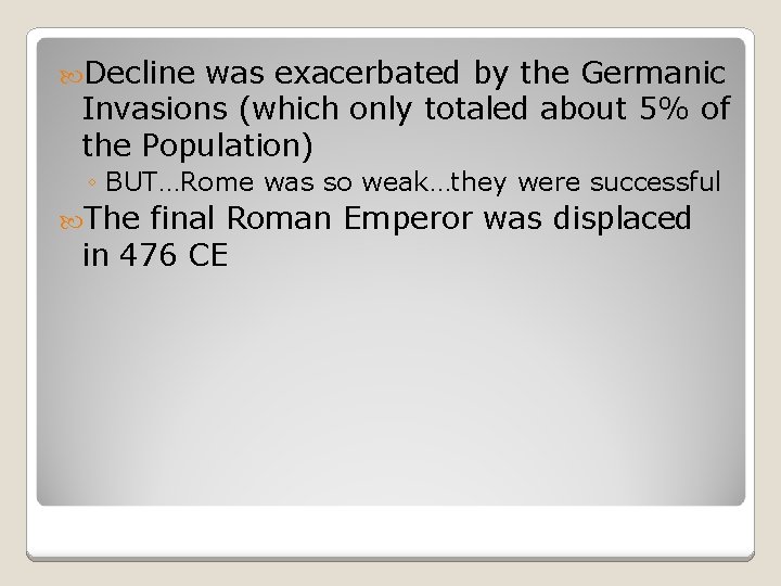  Decline was exacerbated by the Germanic Invasions (which only totaled about 5% of