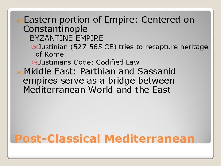  Eastern portion of Empire: Centered on Constantinople ◦ BYZANTINE EMPIRE Justinian (527 -565