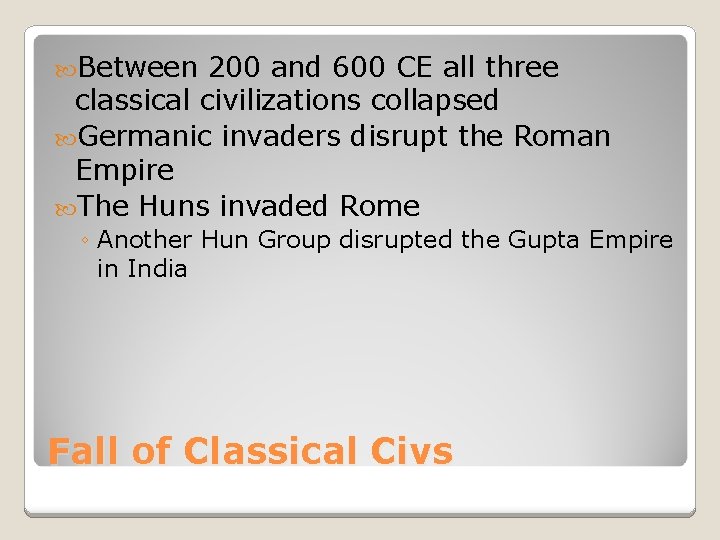  Between 200 and 600 CE all three classical civilizations collapsed Germanic invaders disrupt