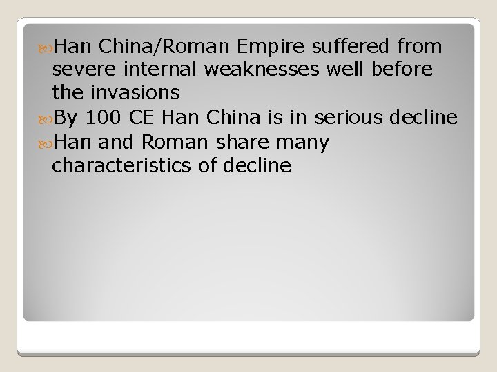  Han China/Roman Empire suffered from severe internal weaknesses well before the invasions By