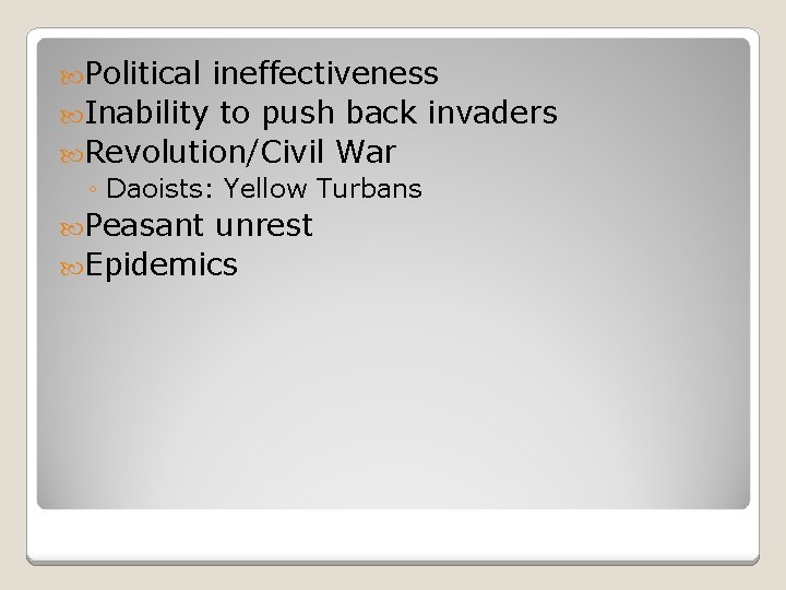  Political ineffectiveness Inability to push back invaders Revolution/Civil War ◦ Daoists: Yellow Turbans