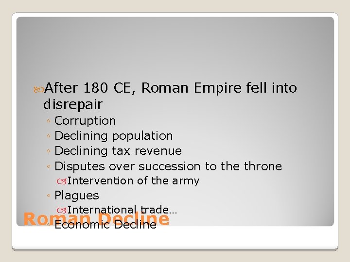  After 180 CE, Roman Empire fell into disrepair ◦ Corruption ◦ Declining population