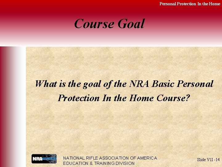 Personal Protection In the Home Course Goal What is the goal of the NRA