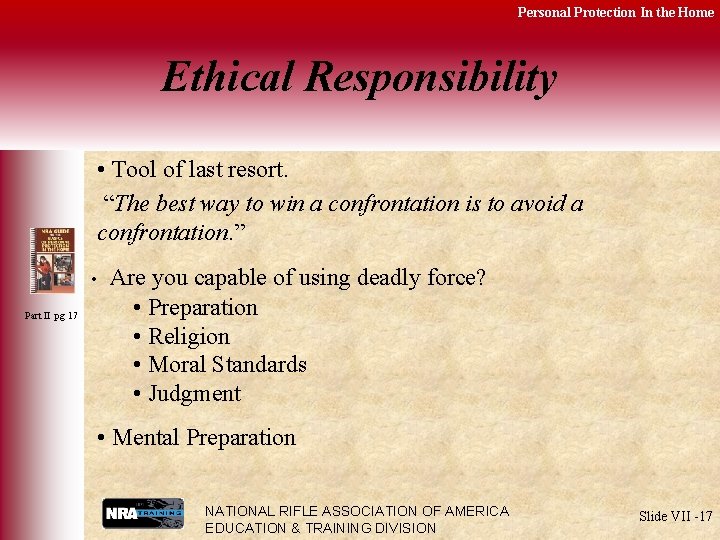 Personal Protection In the Home Ethical Responsibility • Tool of last resort. “The best