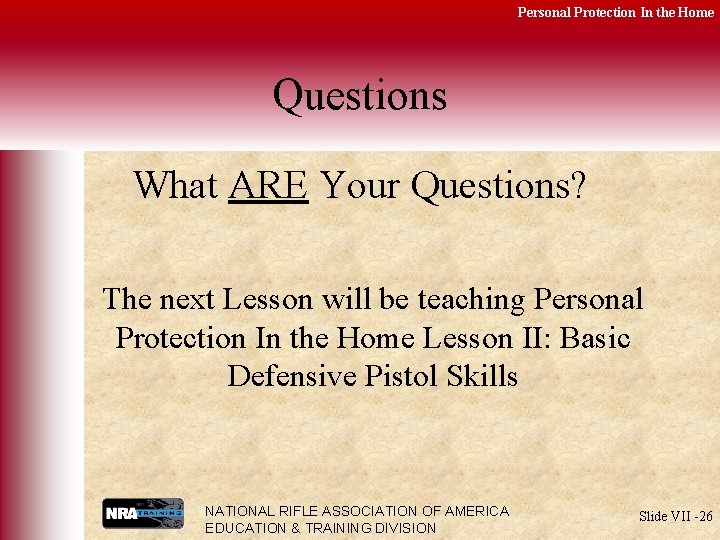 Personal Protection In the Home Questions What ARE Your Questions? The next Lesson will