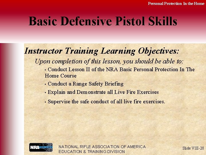 Personal Protection In the Home Basic Defensive Pistol Skills Instructor Training Learning Objectives: Upon