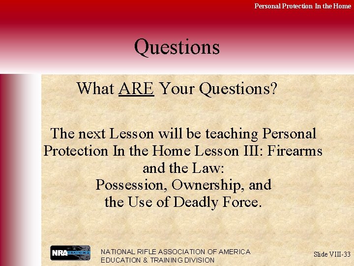 Personal Protection In the Home Questions What ARE Your Questions? The next Lesson will