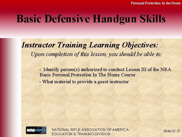 Personal Protection In the Home Basic Defensive Handgun Skills Instructor Training Learning Objectives: Upon