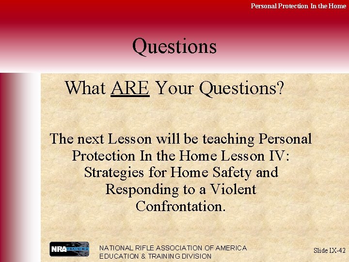 Personal Protection In the Home Questions What ARE Your Questions? The next Lesson will