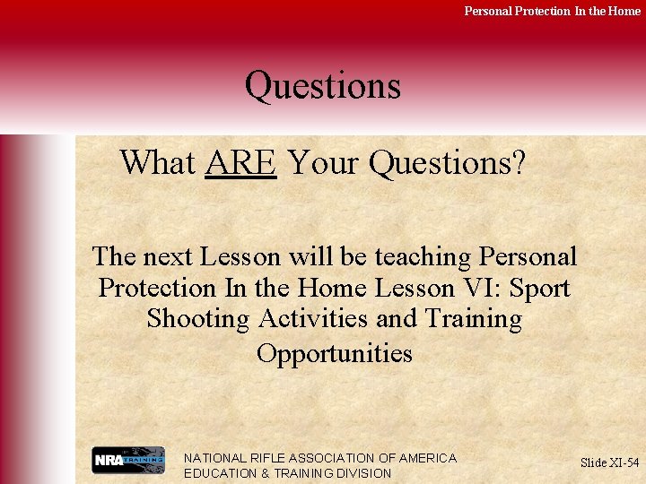 Personal Protection In the Home Questions What ARE Your Questions? The next Lesson will