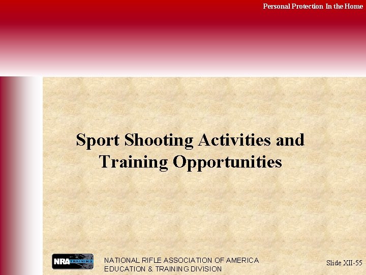 Personal Protection In the Home Sport Shooting Activities and Training Opportunities NATIONAL RIFLE ASSOCIATION