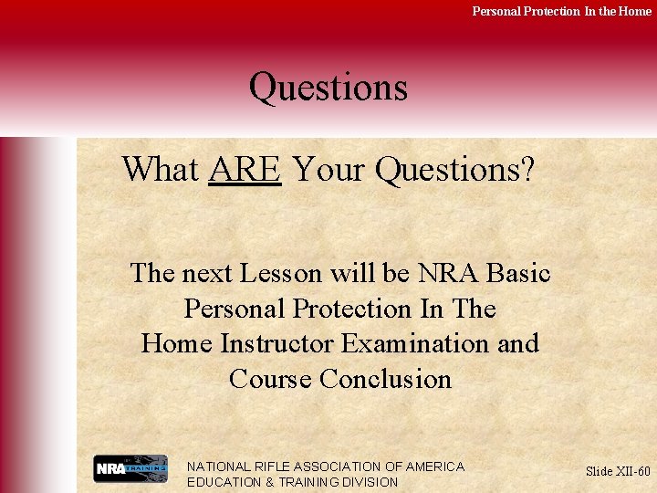 Personal Protection In the Home Questions What ARE Your Questions? The next Lesson will