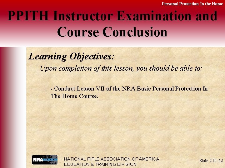 Personal Protection In the Home PPITH Instructor Examination and Course Conclusion Learning Objectives: Upon