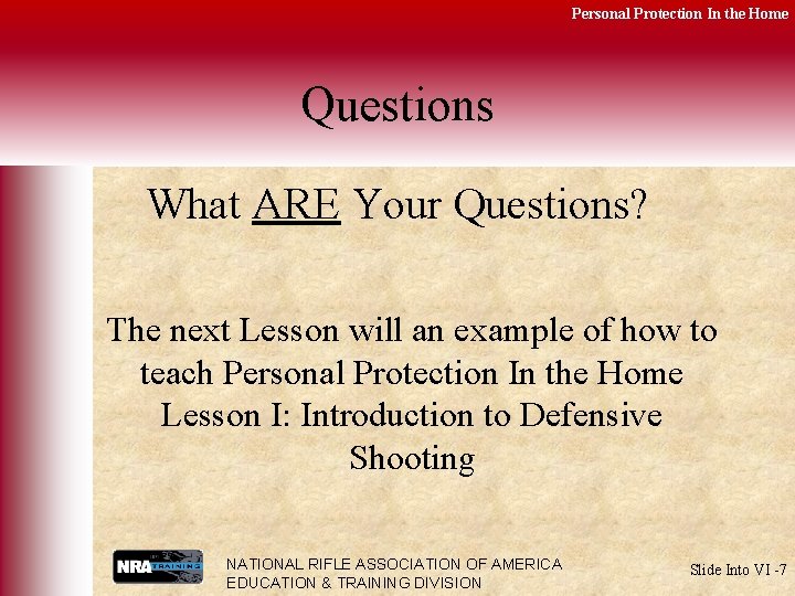 Personal Protection In the Home Questions What ARE Your Questions? The next Lesson will