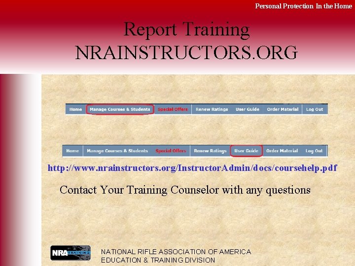 Personal Protection In the Home Report Training NRAINSTRUCTORS. ORG http: //www. nrainstructors. org/Instructor. Admin/docs/coursehelp.