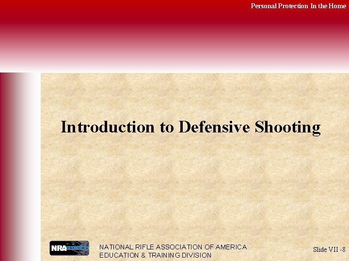 Personal Protection In the Home Introduction to Defensive Shooting NATIONAL RIFLE ASSOCIATION OF AMERICA