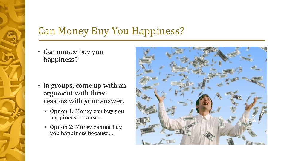 Can Money Buy You Happiness? • Can money buy you happiness? • In groups,