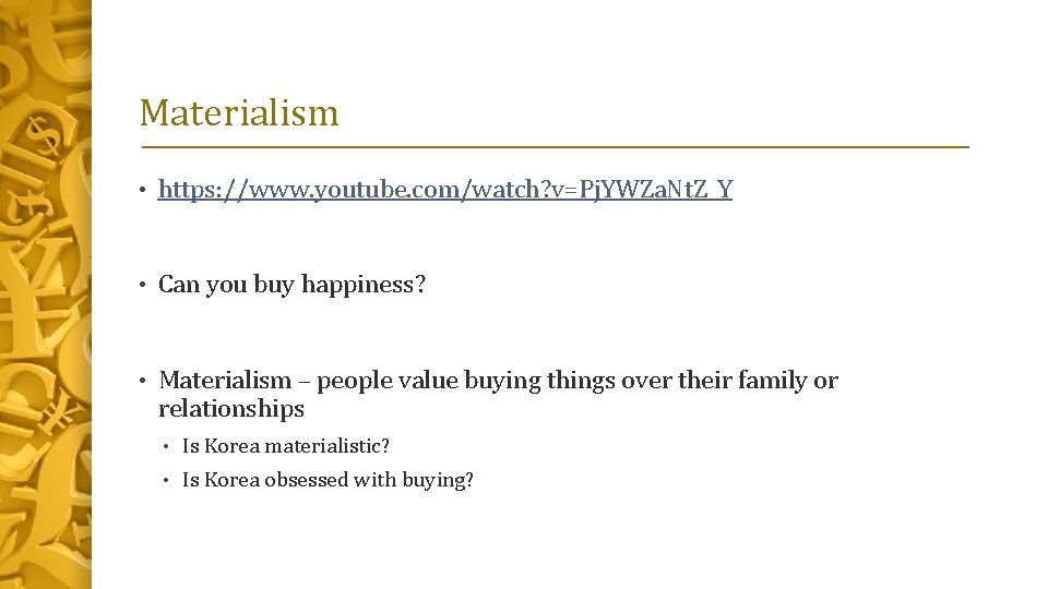 Materialism • https: //www. youtube. com/watch? v=Pj. YWZa. Nt. Z_Y • Can you buy