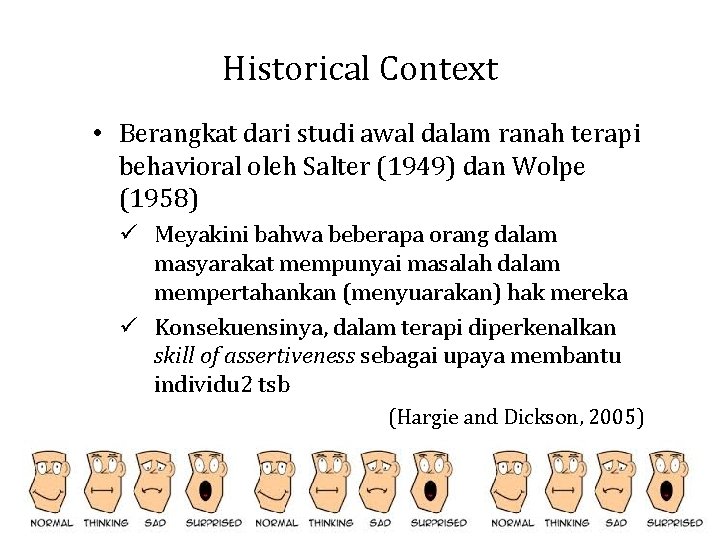 Historical Context • Berangkat dari studi awal dalam ranah terapi behavioral oleh Salter (1949)