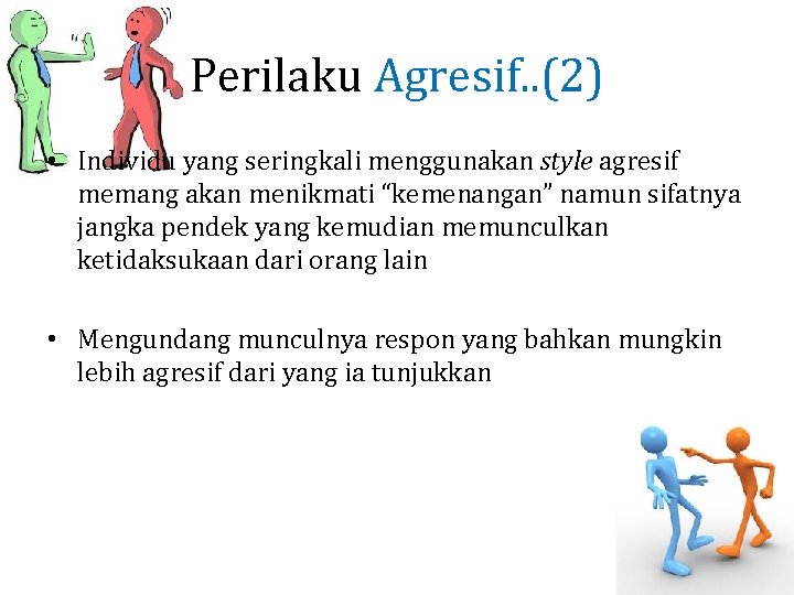 Perilaku Agresif. . (2) • Individu yang seringkali menggunakan style agresif memang akan menikmati