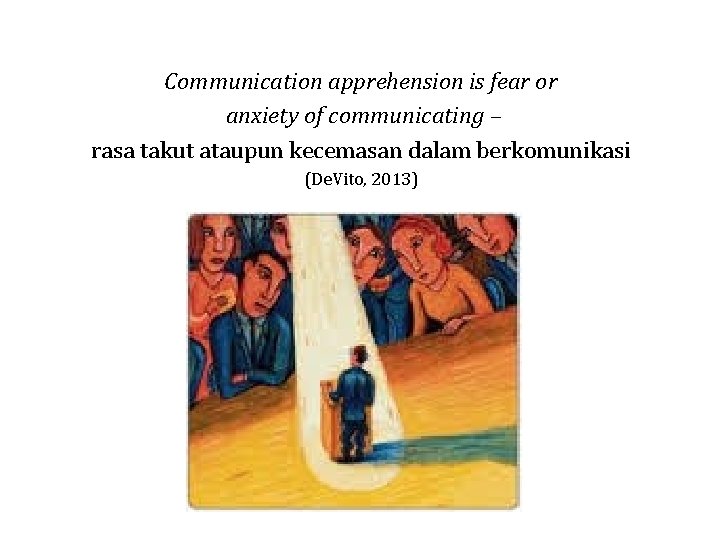 Communication apprehension is fear or anxiety of communicating – rasa takut ataupun kecemasan dalam