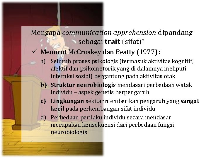 Mengapa communication apprehension dipandang sebagai trait (sifat)? ü Menurut Mc. Croskey dan Beatty (1977)