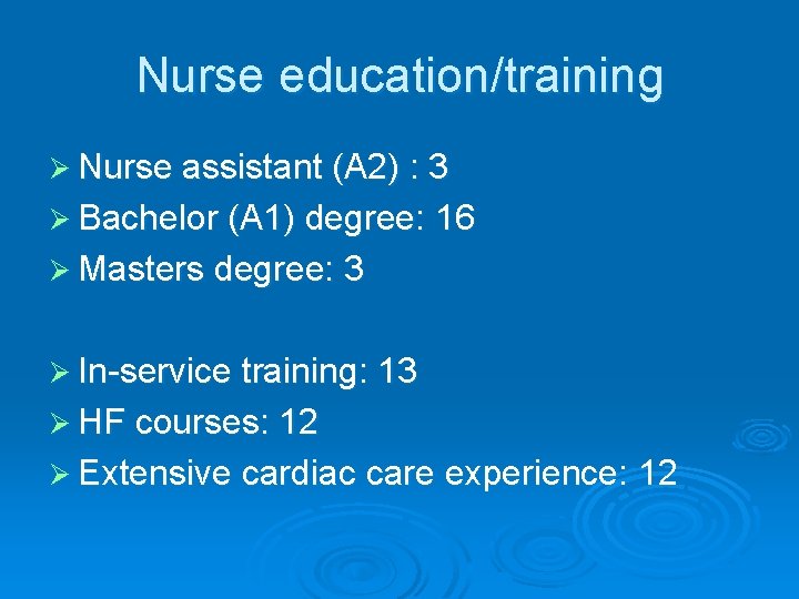 Nurse education/training Ø Nurse assistant (A 2) : 3 Ø Bachelor (A 1) degree: